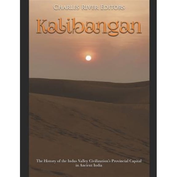 Pre-Owned Kalibangan: The History of the Indus Valley Civilization's Provincial Capital in Ancient India