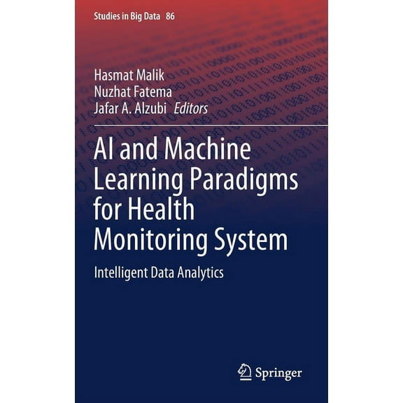 Studies in Big Data AI and Machine Learning Paradigms for Health Monitoring System: Intelligent Data Analytics, Book 86, (Hardcover)