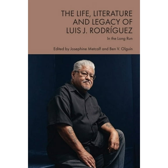 The Life, Literature and Legacy of Luis J. RodrÃ­guez: In the Long Run, (Hardcover)