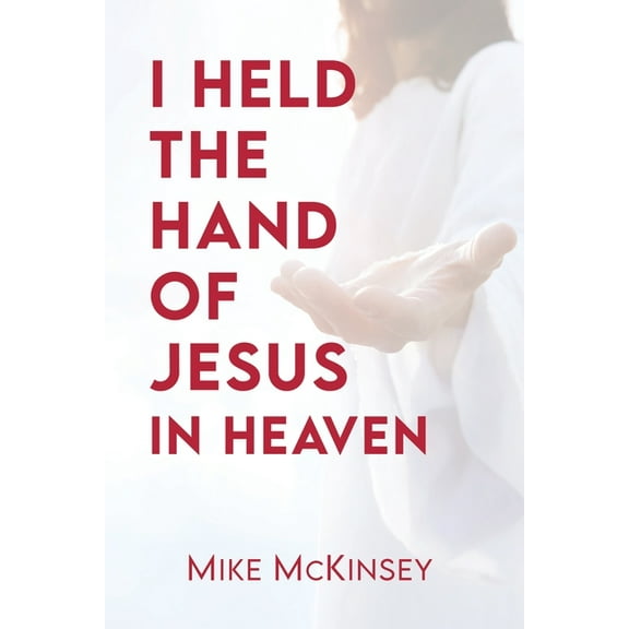 I Held the Hand of Jesus in Heaven, (Paperback)