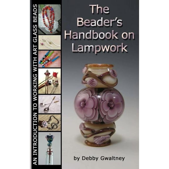 The Beader's Handbook On Lampwork: An Introduction To Working With Art Glass Beads, (Paperback)