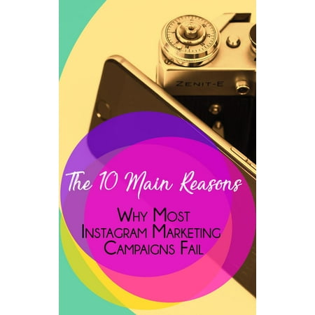 The 10 Main Reasons Why Most Instagram Marketing Campaigns Fail -
