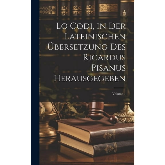 Lo Codi, in der lateinischen übersetzung des Ricardus Pisanus herausgegeben; Volume 1 (Hardcover)