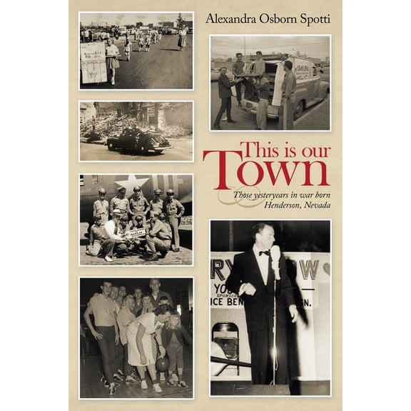 This is our Town: Those yesteryears in war born Henderson, Nevada, (Paperback)