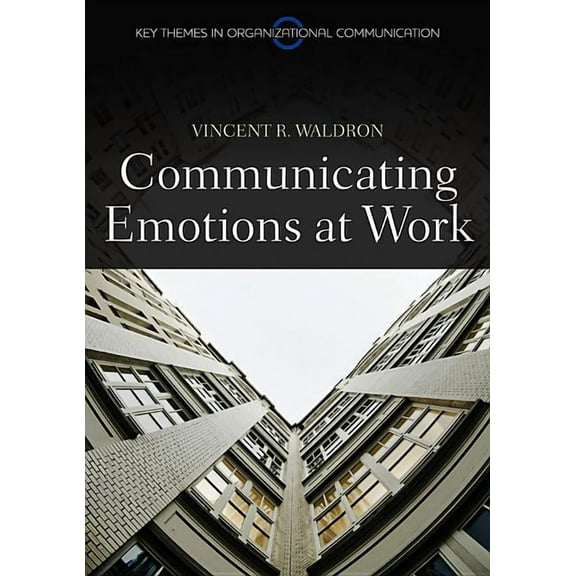 Key Themes in Organizational Communication: Communicating Emotion at Work (Hardcover)