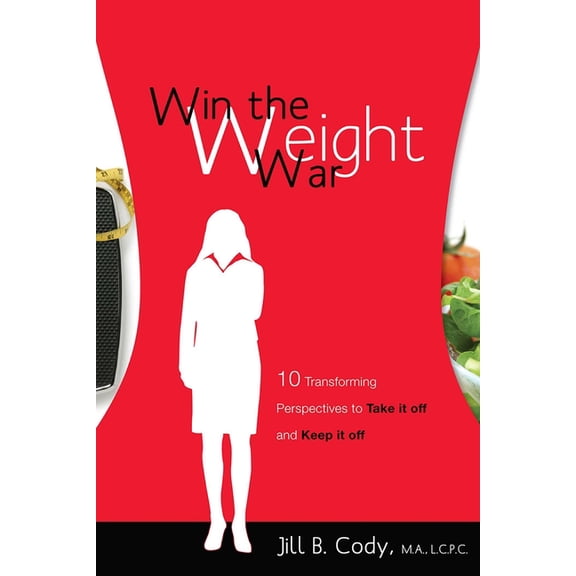 Win the Weight War: 10 Transforming Perspectives to Take It Off and Keep It Off, (Paperback)
