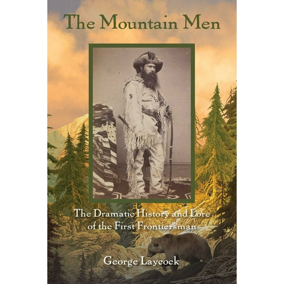 The Mountain Men: The Dramatic History And Lore Of The First Frontiersmen, (Paperback)