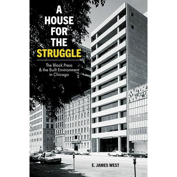 A House for the Struggle : The Black Press and the Built Environment in Chicago (Edition 1) (Paperback)