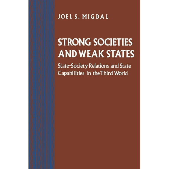 Strong Societies and Weak States: State-Society Relations and State Capabilities in the Third World, (Paperback)