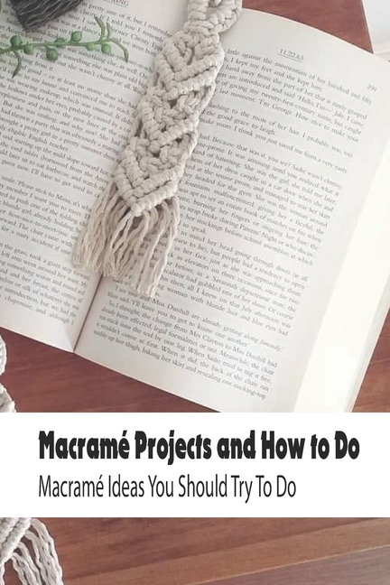 Macramé Projects and How to Do: Macramé Ideas You Should Try To Do 