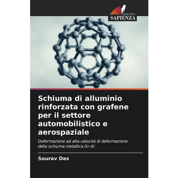 Schiuma di alluminio rinforzata con grafene per il settore automobilistico e aerospaziale, (Paperback)