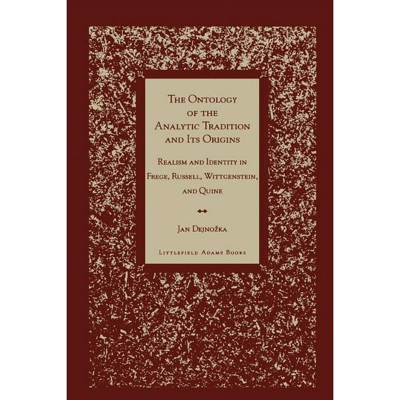 Ontology of the Analytic Tradition and Its Origins: Realism and Identity in Frege, Russell, Wittgenstein, and Quine, (Paperback)