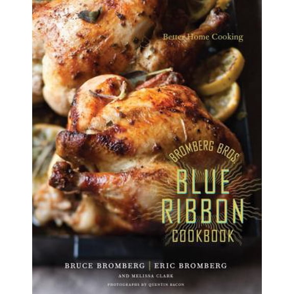 Pre-Owned Bromberg Bros. Blue Ribbon Cookbook: Better Home Cooking (Hardcover) 0307407942 9780307407948