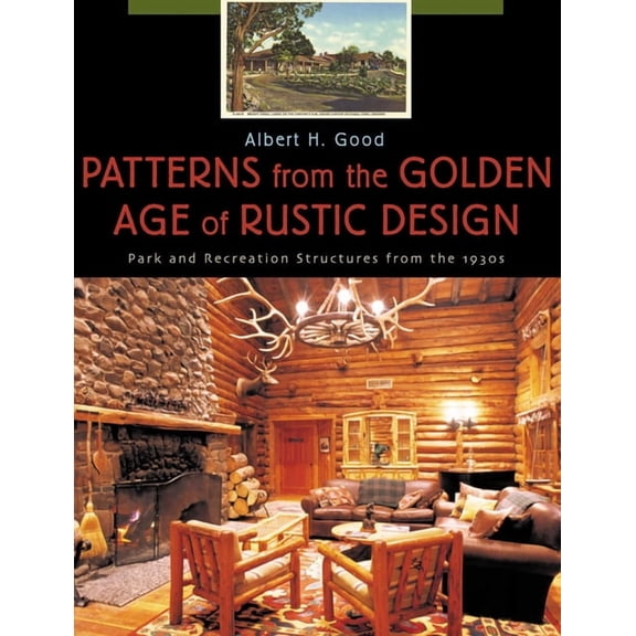 Patterns from the Golden Age of Rustic Design: Park and Recreation Structures from the 1930s, (Paperback)