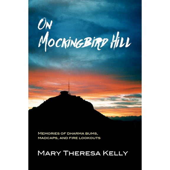 On Mockingbird Hill : Memories of Dharma Bums, Madcaps, and Fire Lookouts (Paperback)