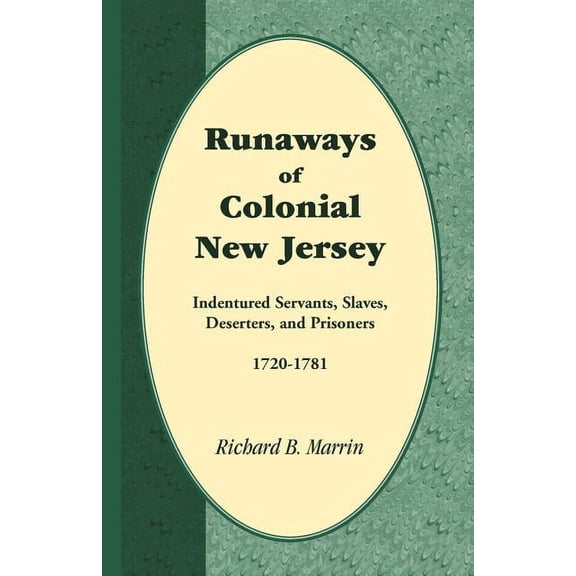 Runaways of Colonial New Jersey: Indentured Servants, Slaves, Deserters, and Prisoners, 1720-1781 (Paperback)
