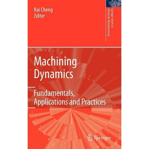 Springer Advanced Manufacturing Machining Dynamics: Fundamentals, Applications and Practices, (Hardcover)