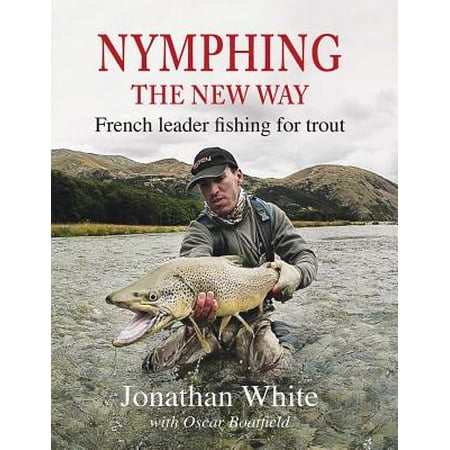 Nymphing - The New Way : French Leader Fishing for