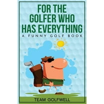 For People Who Have Everything For the Golfer Who Has Everything: A Funny Golf Book, Book 1, (Paperback)