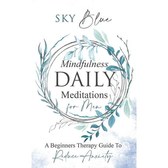 Mindfulness Daily Meditations For Men: A Beginner's Therapy Guide To Reduce Anxiety, (Paperback)