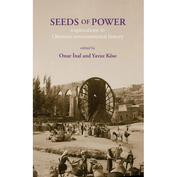 Seeds of Power: Explorations in Ottoman Environmental History (Hardcover)