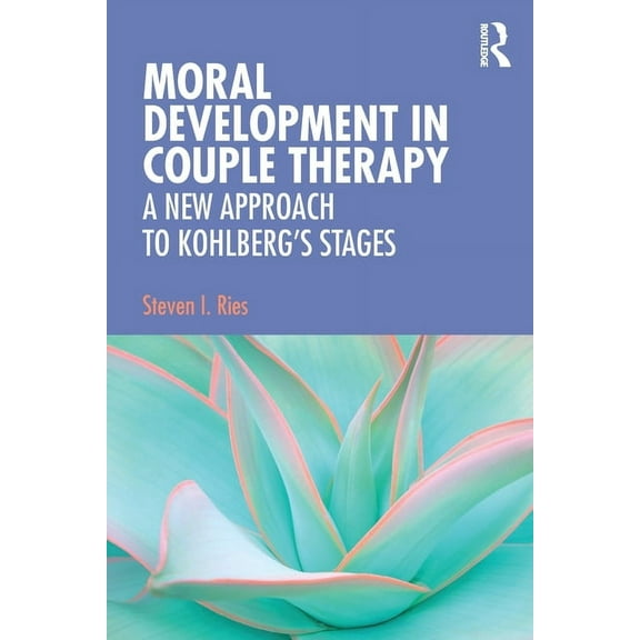 Moral Development in Couple Therapy: A New Approach to Kohlberg's Stages, (Paperback)