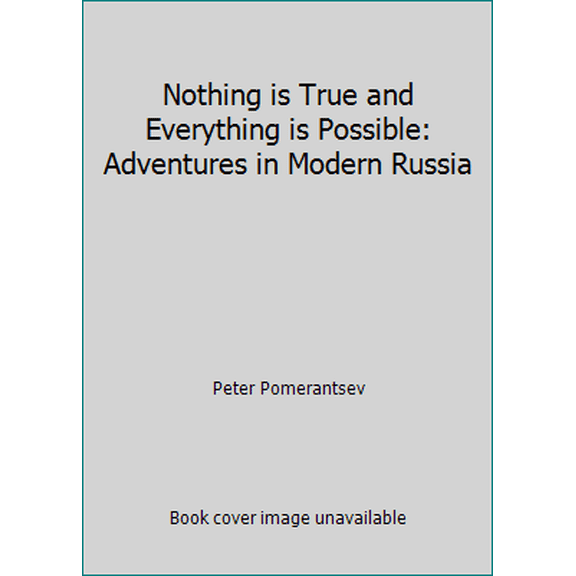 Pre-Owned Nothing is True and Everything is Possible: Adventures in Modern Russia (Paperback) 0571308015 9780571308019