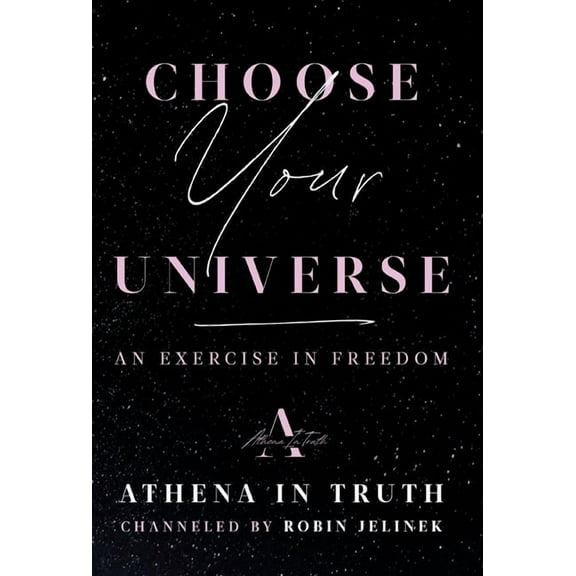 Choose Your Universe: An Exercise in Freedom, (Hardcover)