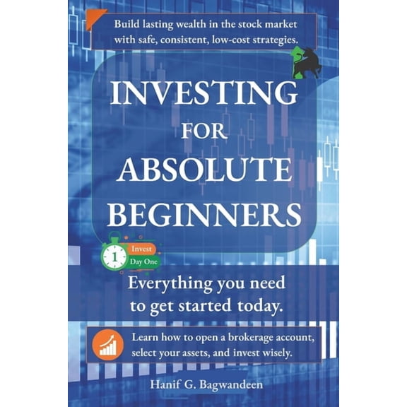 The Investing for Absolute Beginner Investing for Absolute Beginners: Everything You Need to Know About Investing to Get Started Today, (Paperback)