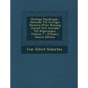 Hemliga Handlingar, Horande Till Sveriges Historia Efter Konung Gustaf III : S Antrade Till Regeringen, Volume 1 (Paperback)