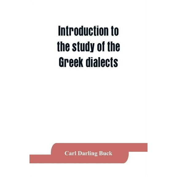 Introduction to the study of the Greek dialects; grammar, selected inscriptions, glossary, (Paperback)