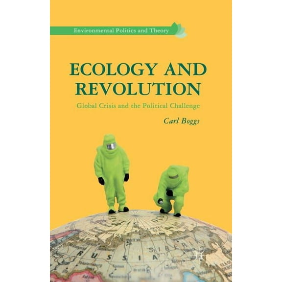 Environmental Politics and Theory Ecology and Revolution: Global Crisis and the Political Challenge, (Paperback)