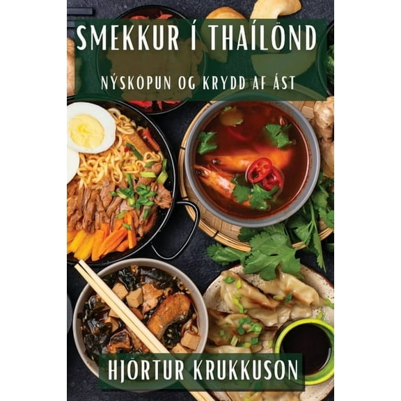 Smekkur Ã ThaÃ­lÃ¶nd: NÃ½skÃ¶pun og Krydd af Ãst, (Paperback)