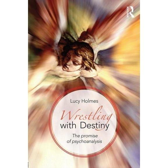 Wrestling with Destiny: The promise of psychoanalysis, (Paperback)