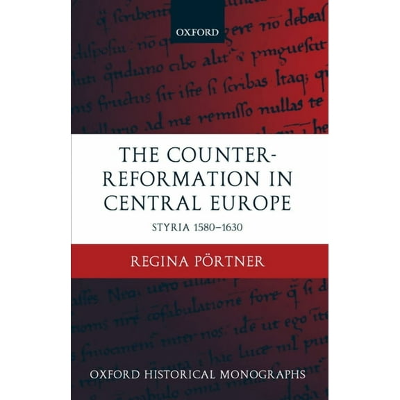 Oxford Historical Monographs The Counter-Reformation in Central Europe: Styria 1580-1630, (Hardcover)