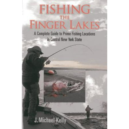 Fishing the Finger Lakes : A Complete Guide to Prime Fishing Locations in Central New York