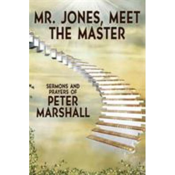 Pre-Owned Mr. Jones, Meet the Master : Sermons and Prayers of Peter Marshall (Paperback) 9781479436965