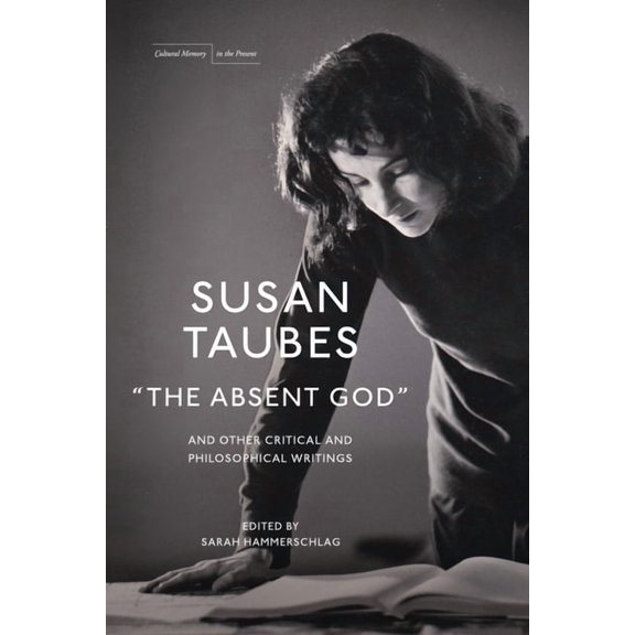 Cultural Memory in the Present "The Absent God" and Other Critical and Philosophical Writings, (Paperback)