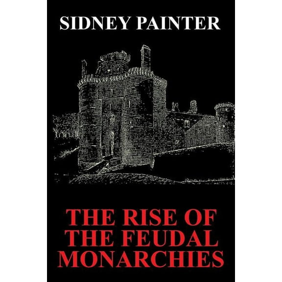 The Rise of the Feudal Monarchies, (Paperback)