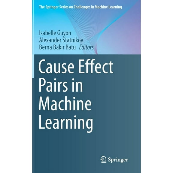 The Springer Challenges in Machine Learn Cause Effect Pairs in Machine Learning, (Hardcover)
