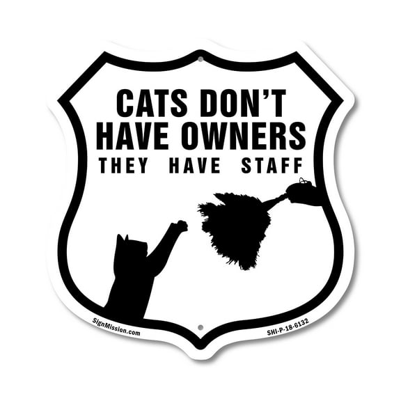 Cats Don't Have Owners - They Have Staff 12 inch X 12 inch Shield-Shaped Rust-Free Aluminum Metal Sign Weather Resistant Made in the USA