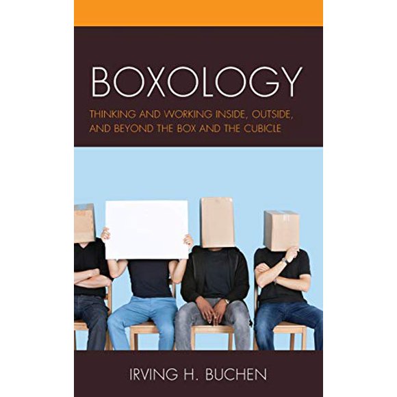 Boxology: Thinking and Working Inside, Outside, and Beyond the Box and the Cubicle