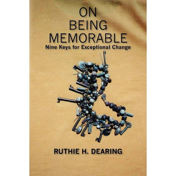 On Being Memorable: Nine Keys for Exceptional Change (Paperback)