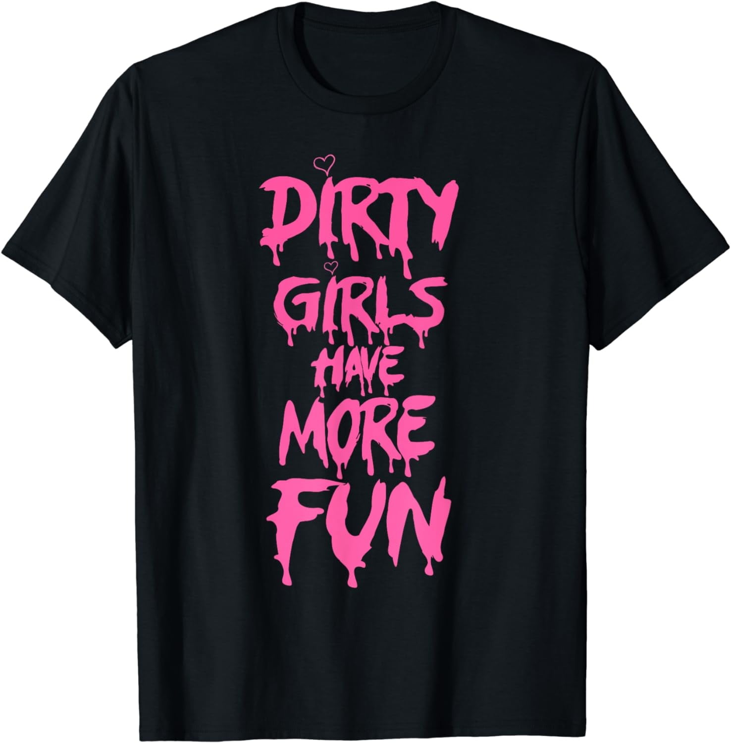 Dirty Girls Have More Pink Fun Funny Saying Quote Women Girl T-Shirt -  Walmart.com, image size:1476x1500