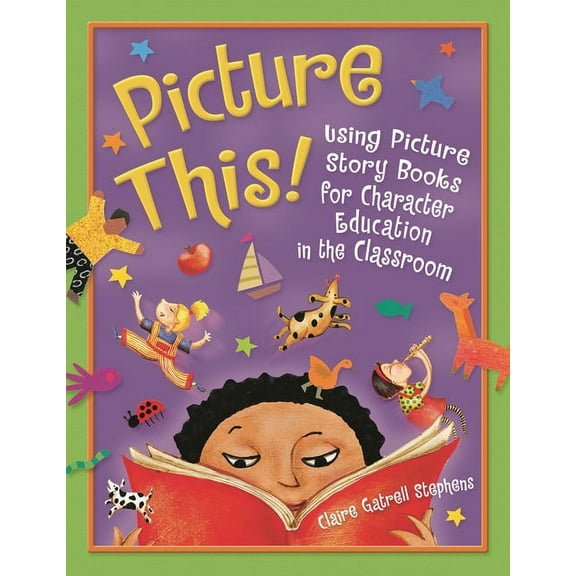 Picture This!: Using Picture Story Books for Character Education in the Classroom, (Paperback)