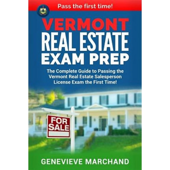Vermont Real Estate Exam Prep: The Complete Guide to Passing the Vermont Real Estate Salesperson License Exam the First Time! (Paperback)
