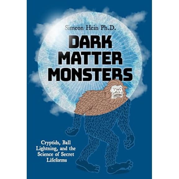 Pre-Owned Dark Matter Monsters: Cryptids, Ball Lightning, and the Science of Secret Lifeforms, 9780971586390, 097158639X, Paperback,