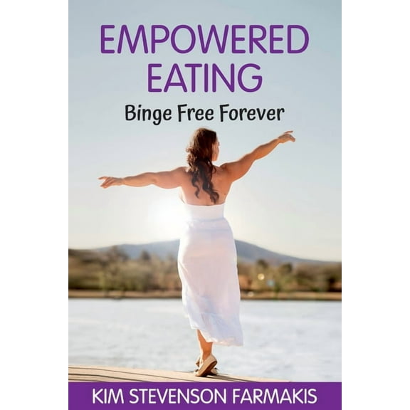 Empowered Eating Empowered Eating: Binge Free Forever, Book 1, (Paperback)