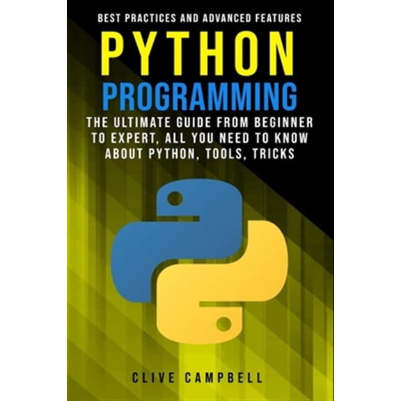 Pre-Owned Python Programming: The Ultimate Guide from Beginner to Expert, All you Need to Know about Python, Tools, Tricks, Best Practices and Advanced Features (Paperback)