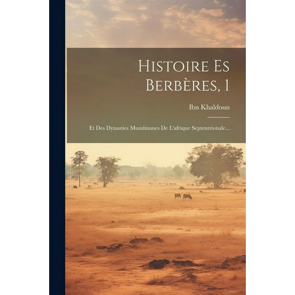 Histoire Es Berbères, 1: Et Des Dynasties Musulmanes De L'afrique Septentrionale... (Paperback)